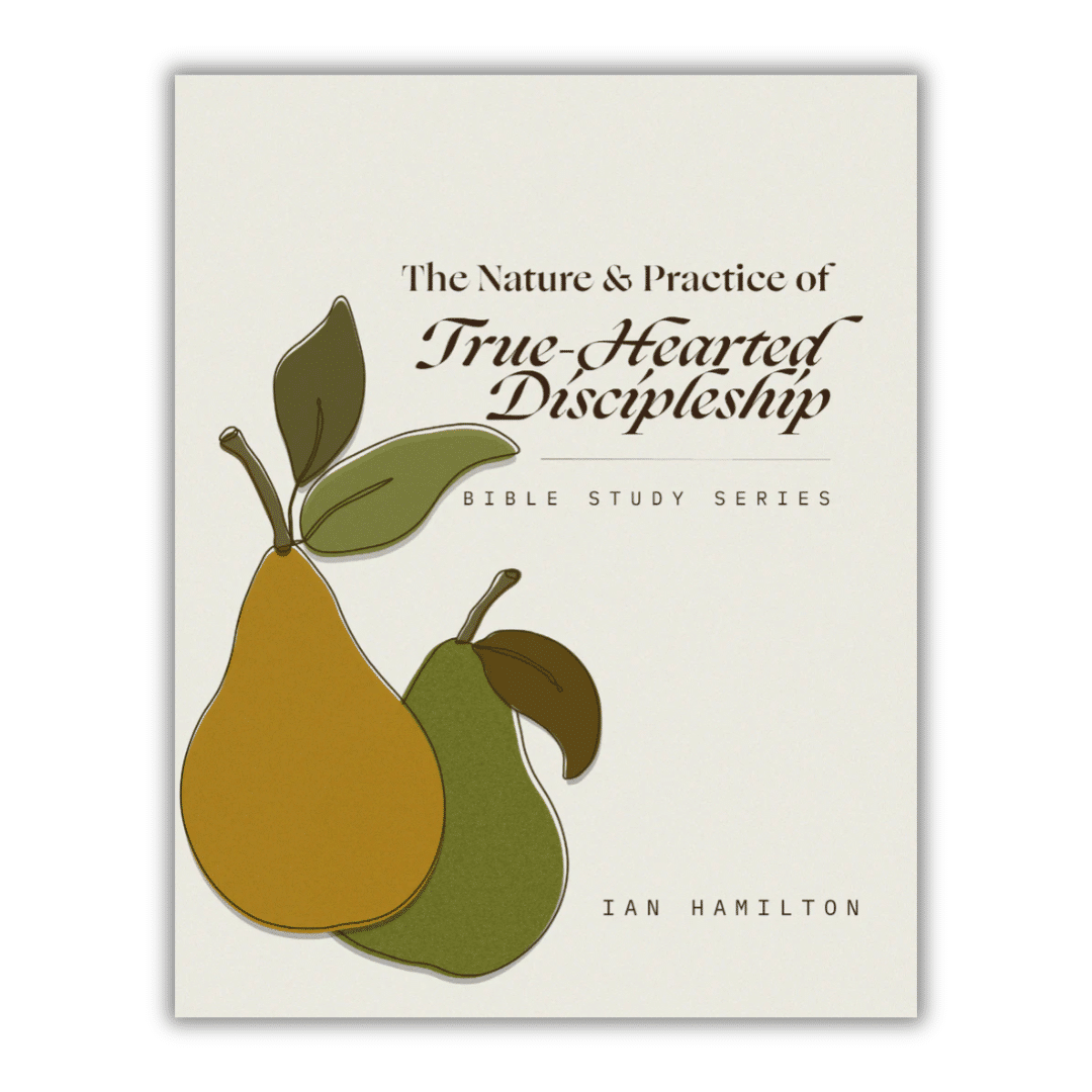 The Nature and Practice of True-Hearted Discipleship Workbook