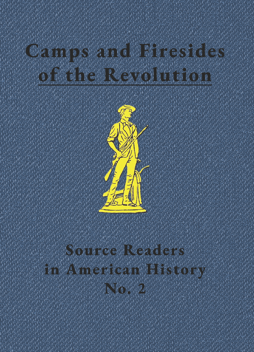 Source Readers in American History No. 2: Camps and Firesides of the Revolution