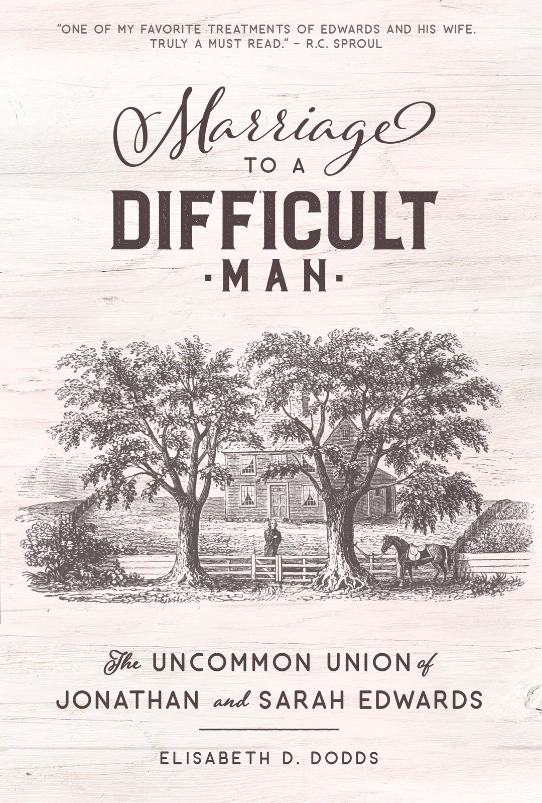 Marriage to a Difficult Man: The Uncommon Union of Jonathan & Sarah Edwards