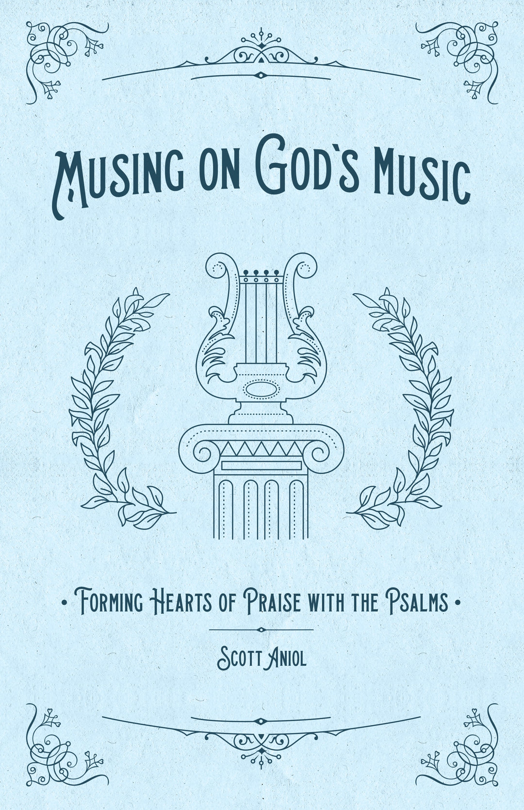Musing on God's Music: Forming Hearts of Praise with the Psalms