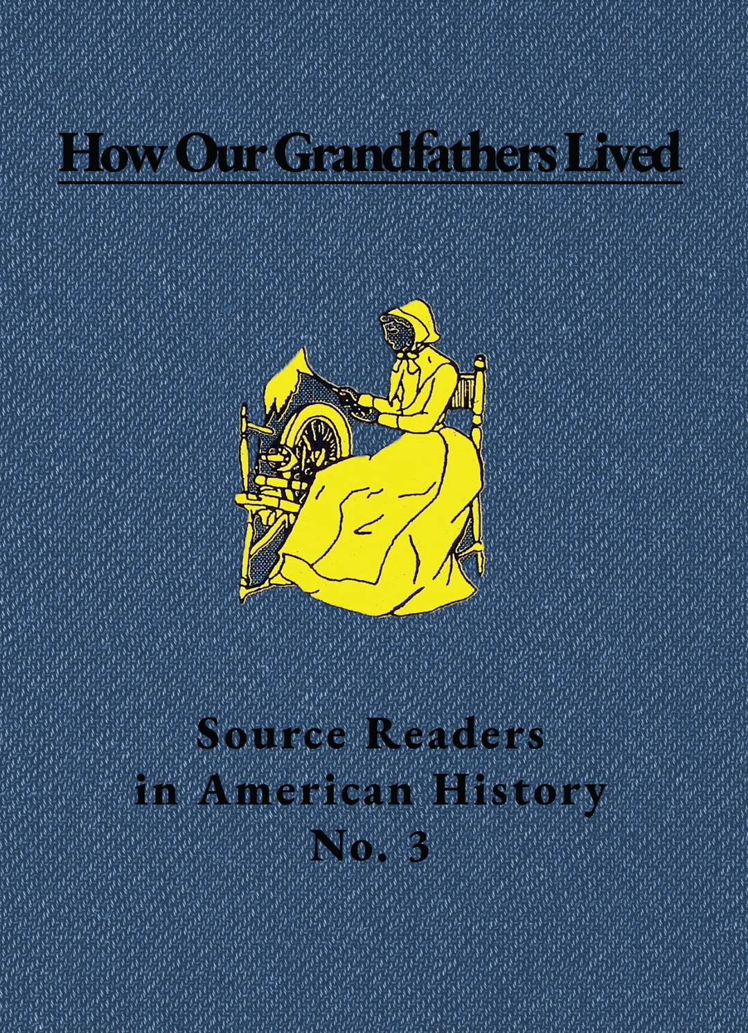 Source Readers in American History No. 3: How Our Grandfathers Lived