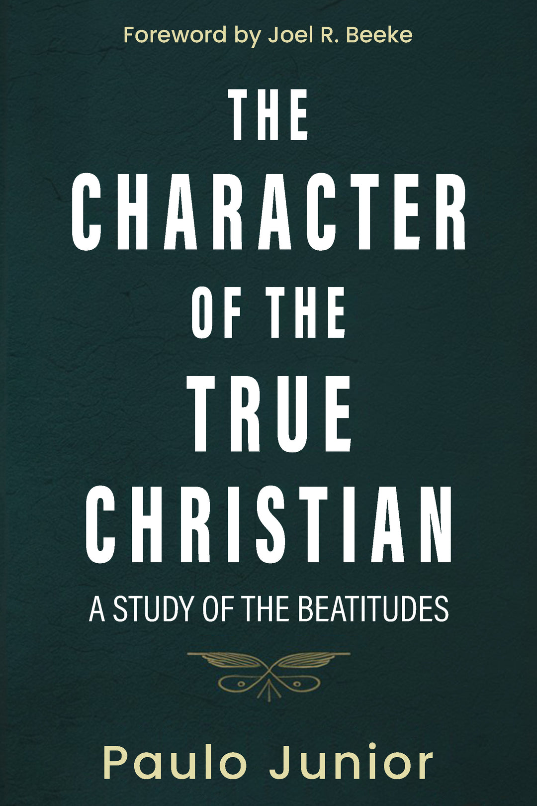 The Character of the True Christian: A Study of the Beatitudes