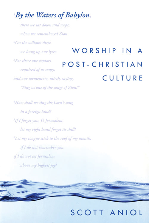 By the Waters of Babylon: Worship in a Post-Christian Culture