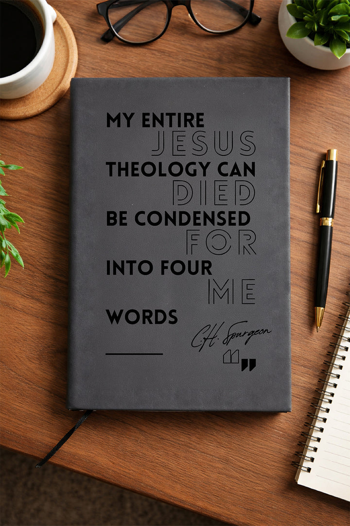 "My Entire Theology Can Be Condensed into Four Words: Jesus Died For Me - C.H. Spurgeon" — Faux Leather Journal