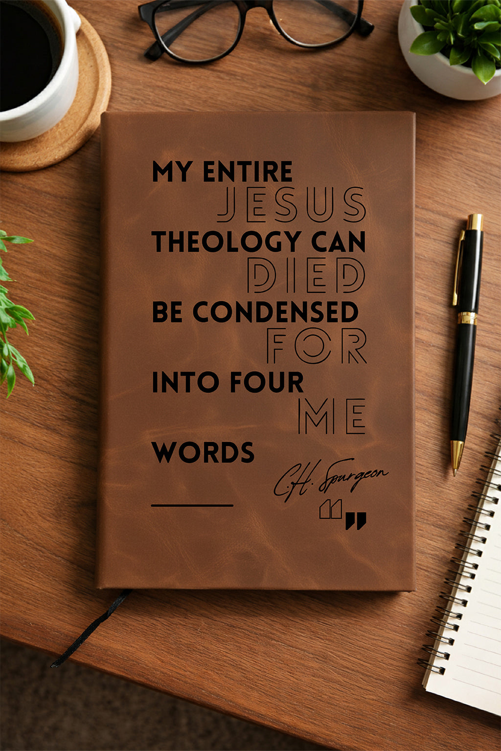 "My Entire Theology Can Be Condensed into Four Words: Jesus Died For Me - C.H. Spurgeon" — Faux Leather Journal
