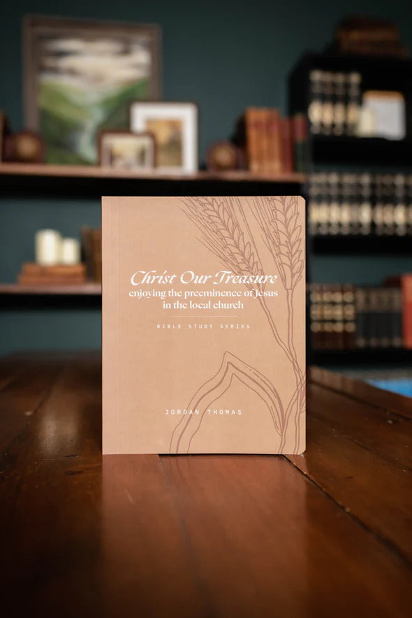 Christ Our Treasure: Enjoying the Preeminence of Jesus in the Local Church — Workbook