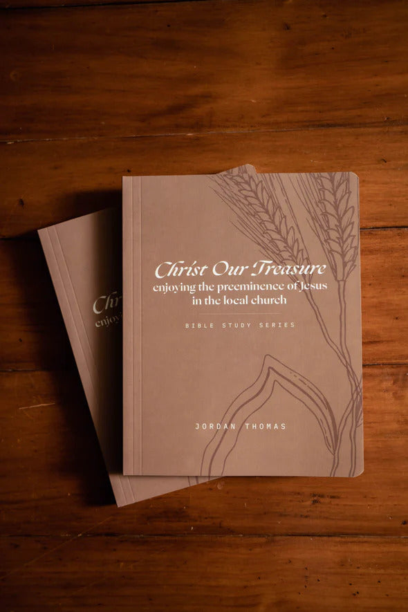 Christ Our Treasure: Enjoying the Preeminence of Jesus in the Local Church — Workbook