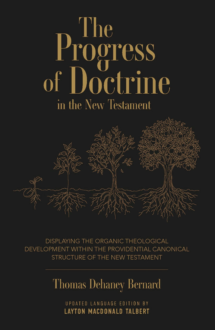 The Progress of Doctrine in the New Testament: Displaying the Organic Theological Development within the Providential Canonical Structure of the New Testament